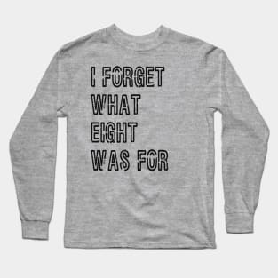 I forget what 8 was for! Long Sleeve T-Shirt